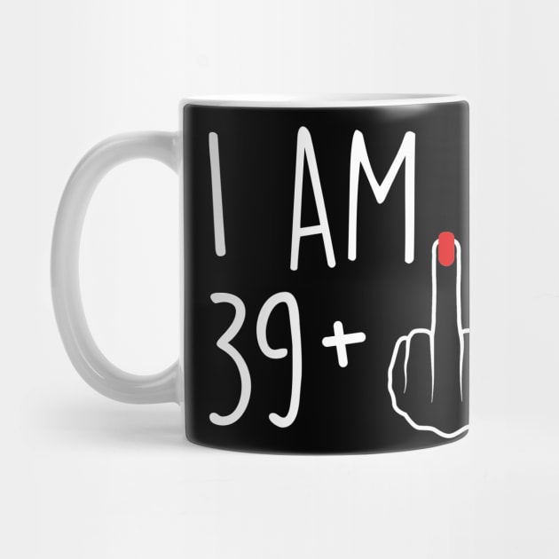 I Am 38 Plus 1 Middle Finger For A 39th Birthday For Women by Rene	Malitzki1a